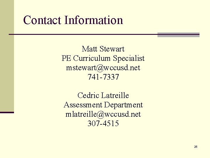 Contact Information Matt Stewart PE Curriculum Specialist mstewart@wccusd. net 741 -7337 Cedric Latreille Assessment