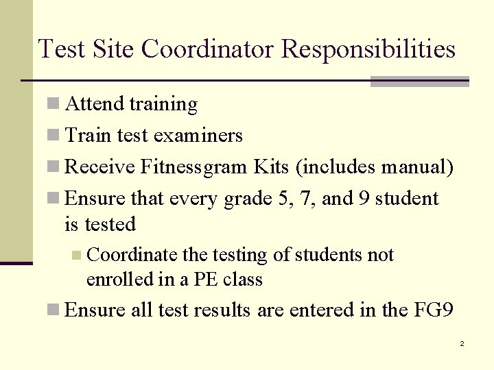 Test Site Coordinator Responsibilities n Attend training n Train test examiners n Receive Fitnessgram