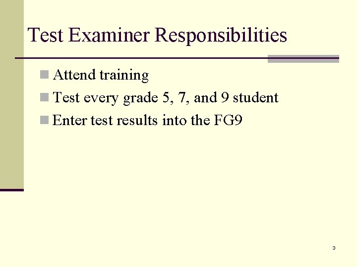 Test Examiner Responsibilities n Attend training n Test every grade 5, 7, and 9