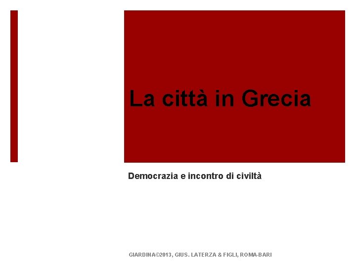 La città in Grecia Democrazia e incontro di civiltà GIARDINA© 2013, GIUS. LATERZA &