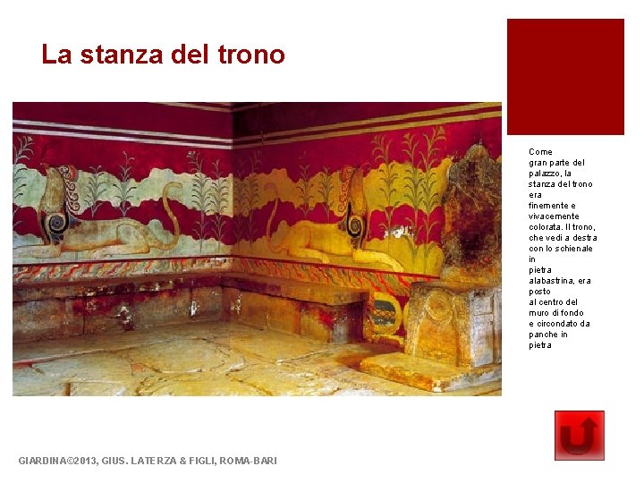La stanza del trono Come gran parte del palazzo, la stanza del trono era
