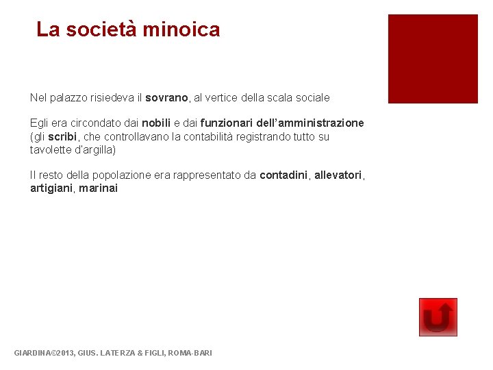 La società minoica Nel palazzo risiedeva il sovrano, al vertice della scala sociale Egli