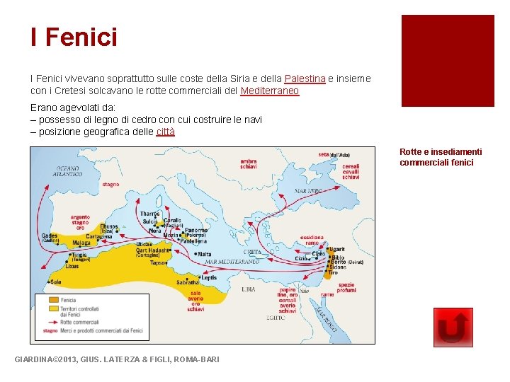 I Fenici vivevano soprattutto sulle coste della Siria e della Palestina e insieme con