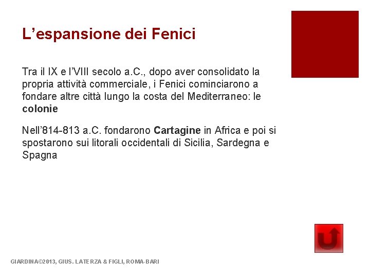 L’espansione dei Fenici Tra il IX e l’VIII secolo a. C. , dopo aver