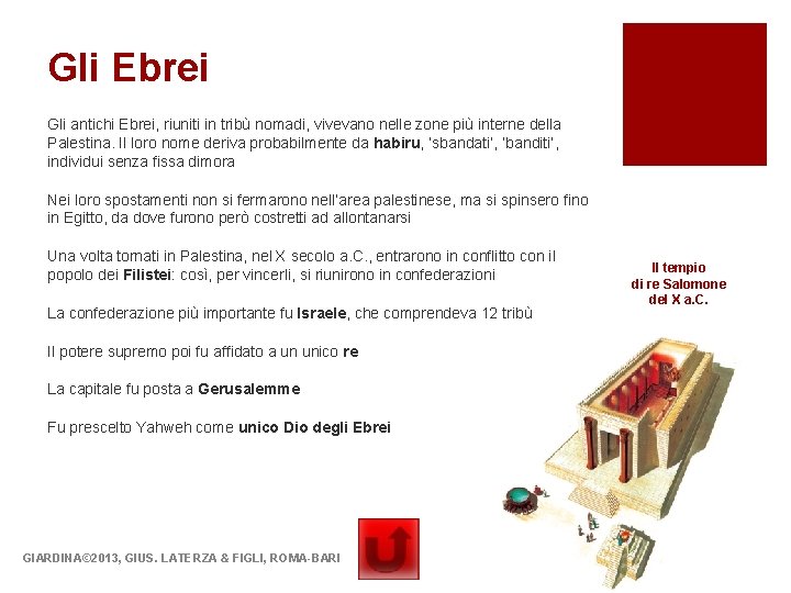 Gli Ebrei Gli antichi Ebrei, riuniti in tribù nomadi, vivevano nelle zone più interne