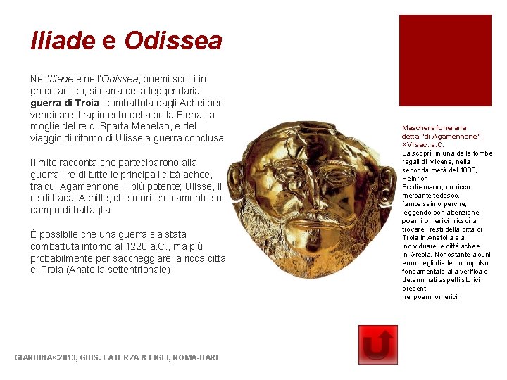 Iliade e Odissea Nell’Iliade e nell’Odissea, poemi scritti in greco antico, si narra della