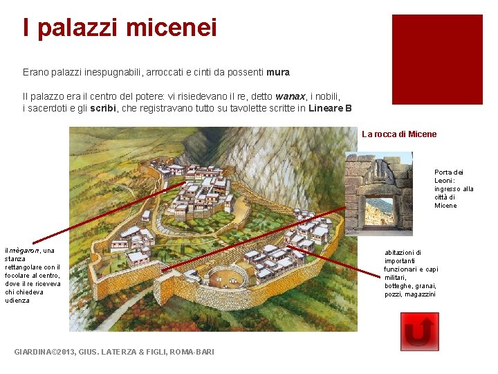 I palazzi micenei Erano palazzi inespugnabili, arroccati e cinti da possenti mura Il palazzo