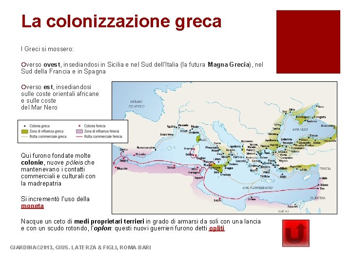 La colonizzazione greca I Greci si mossero: ¡verso ovest, insediandosi in Sicilia e nel