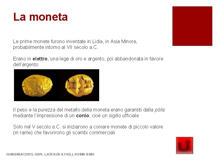 La moneta Le prime monete furono inventate in Lidia, in Asia Minore, probabilmente intorno