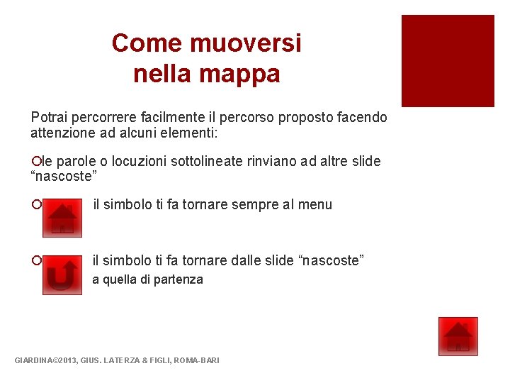 Come muoversi nella mappa Potrai percorrere facilmente il percorso proposto facendo attenzione ad alcuni