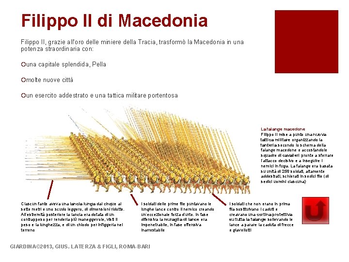 Filippo II di Macedonia Filippo II, grazie all’oro delle miniere della Tracia, trasformò la