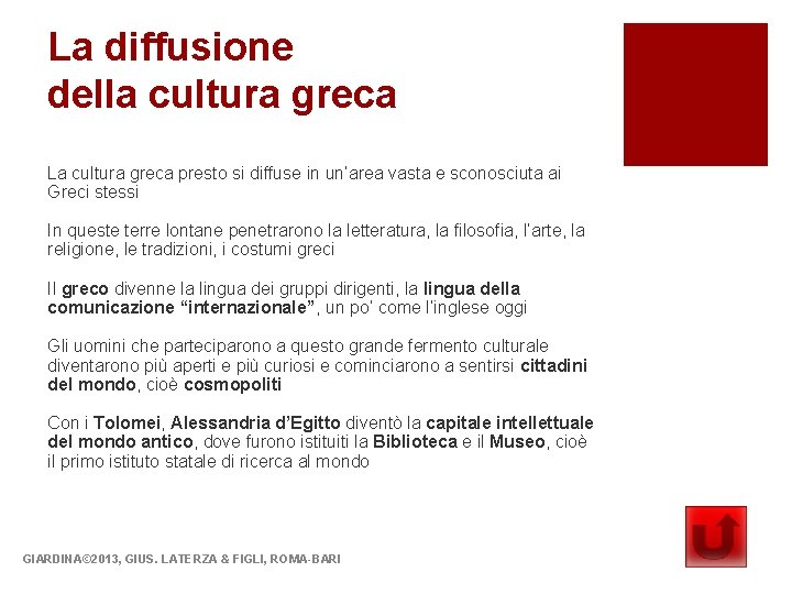 La diffusione della cultura greca La cultura greca presto si diffuse in un’area vasta
