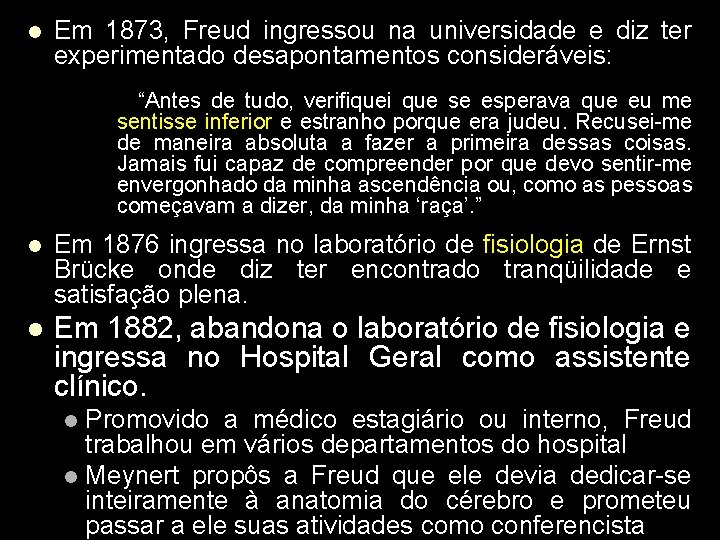 l Em 1873, Freud ingressou na universidade e diz ter experimentado desapontamentos consideráveis: “Antes