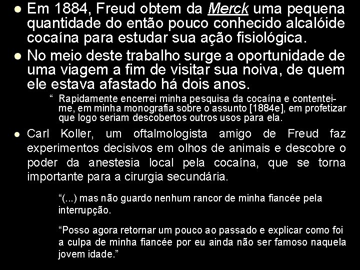 Em 1884, Freud obtem da Merck uma pequena quantidade do então pouco conhecido alcalóide