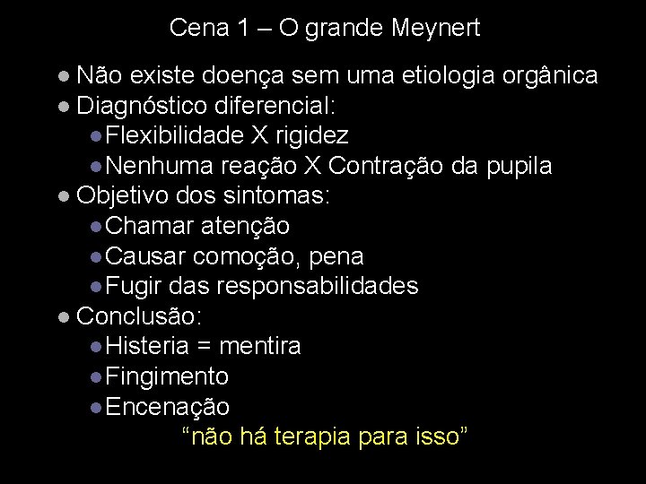 Cena 1 – O grande Meynert Não existe doença sem uma etiologia orgânica l