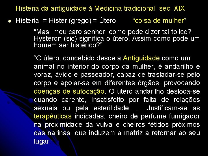 Histeria da antiguidade à Medicina tradicional sec. XIX l Histeria = Hister (grego) =