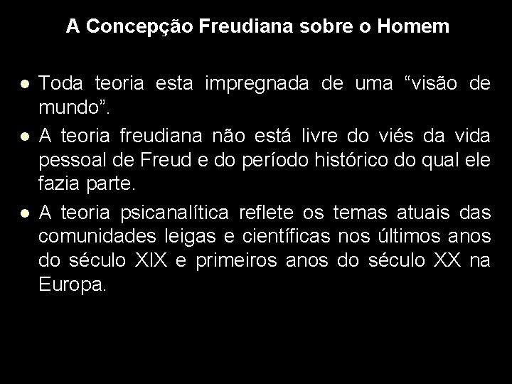 A Concepção Freudiana sobre o Homem l l l Toda teoria esta impregnada de