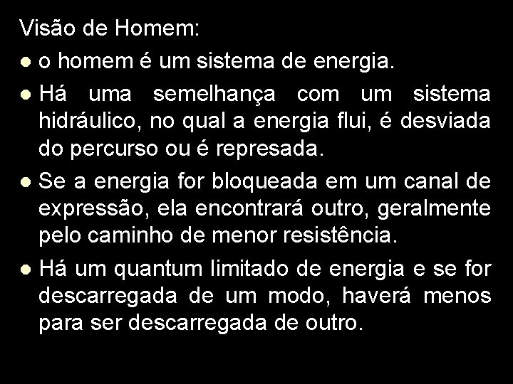 Visão de Homem: l o homem é um sistema de energia. l Há uma