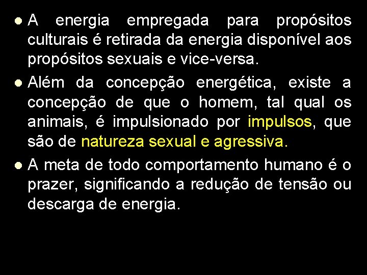 A energia empregada para propósitos culturais é retirada da energia disponível aos propósitos sexuais