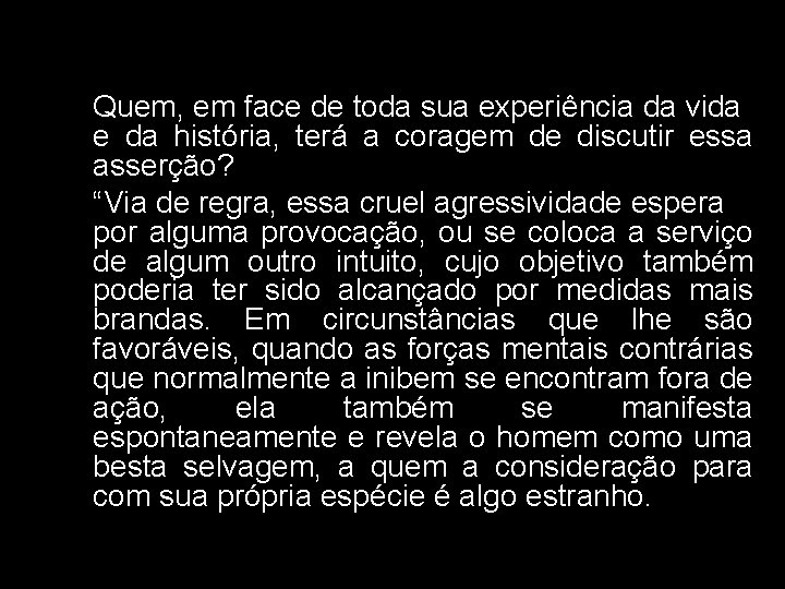  Quem, em face de toda sua experiência da vida e da história, terá