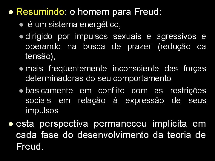 l Resumindo: o homem para Freud: l é um sistema energético, l dirigido por