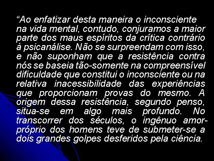 “Ao enfatizar desta maneira o inconsciente na vida mental, contudo, conjuramos a maior parte