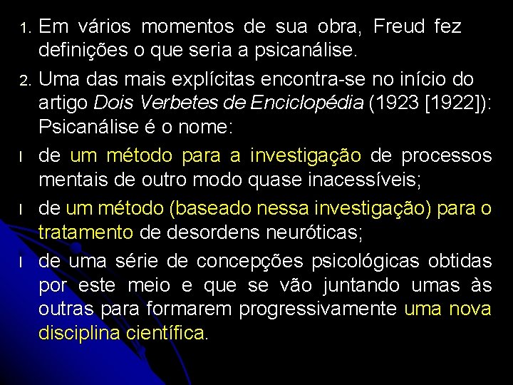 Em vários momentos de sua obra, Freud fez definições o que seria a psicanálise.