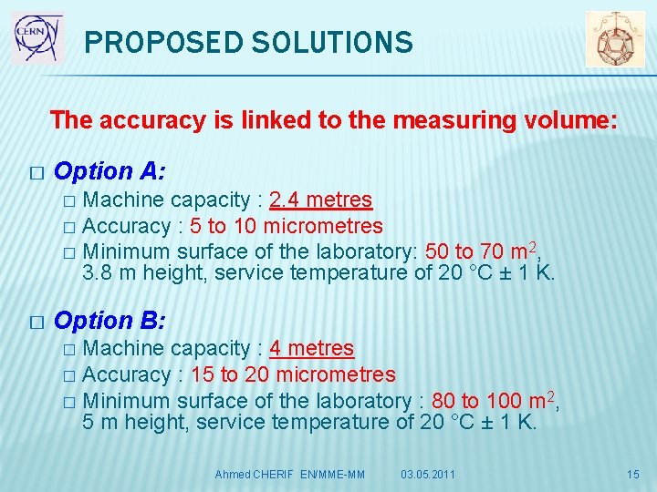 PROPOSED SOLUTIONS The accuracy is linked to the measuring volume: � Option A: Machine