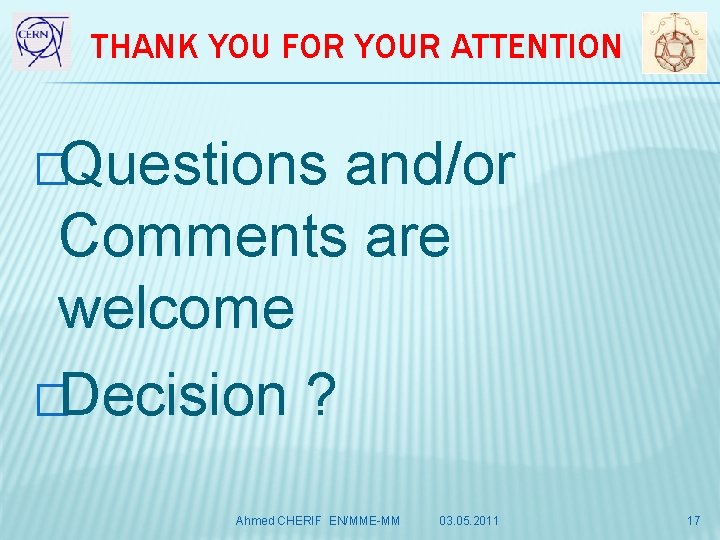 THANK YOU FOR YOUR ATTENTION �Questions and/or Comments are welcome �Decision ? Ahmed CHERIF
