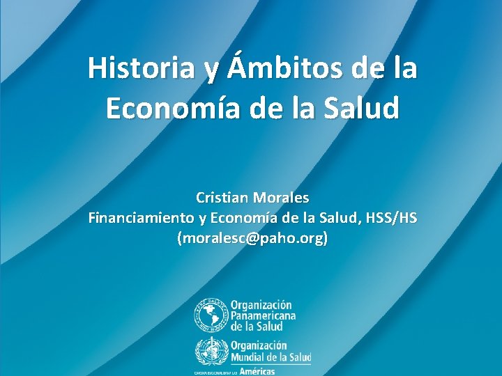 Historia y Ámbitos de la Economía de la Salud Cristian Morales Financiamiento y Economía