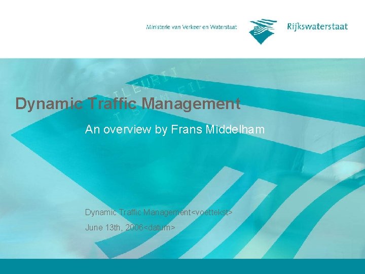 Dynamic Traffic Management An overview by Frans Middelham Dynamic Traffic Management<voettekst> June 13 th,