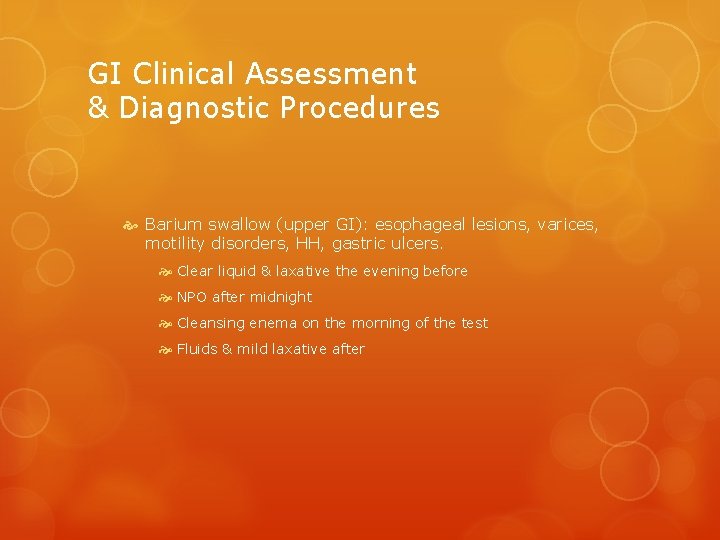 GI Clinical Assessment & Diagnostic Procedures Barium swallow (upper GI): esophageal lesions, varices, motility