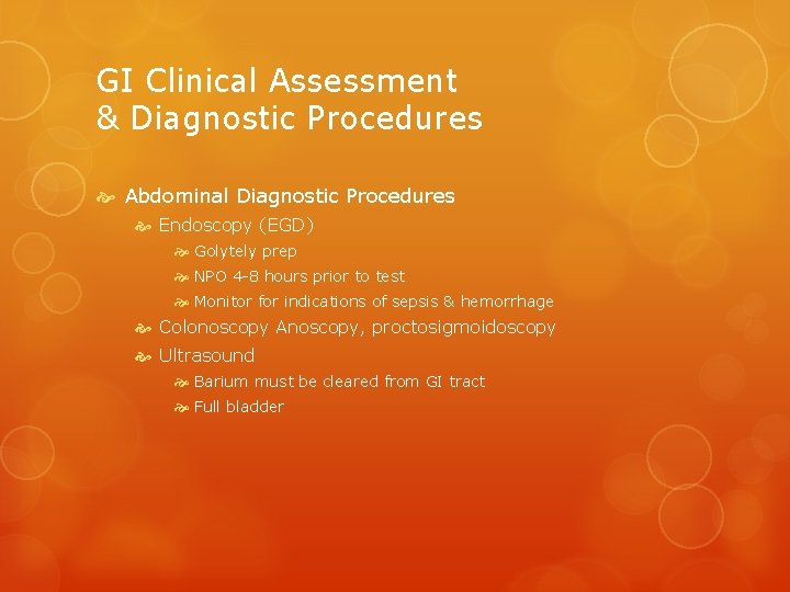GI Clinical Assessment & Diagnostic Procedures Abdominal Diagnostic Procedures Endoscopy (EGD) Golytely prep NPO