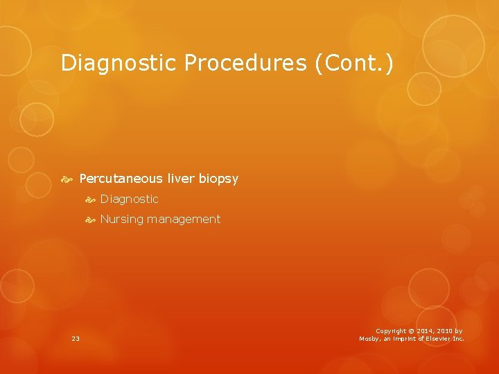 Diagnostic Procedures (Cont. ) Percutaneous liver biopsy Diagnostic Nursing management 23 Copyright © 2014,