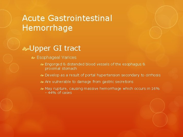 Acute Gastrointestinal Hemorrhage Upper GI tract Esophageal Varices Engorged & distended blood vessels of