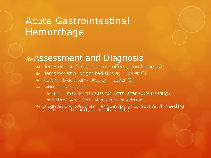 Acute Gastrointestinal Hemorrhage Assessment and Diagnosis Hematemesis (bright red or coffee ground emesis) Hematochezia