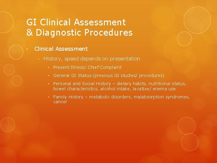 GI Clinical Assessment & Diagnostic Procedures • Clinical Assessment – History, speed depends on