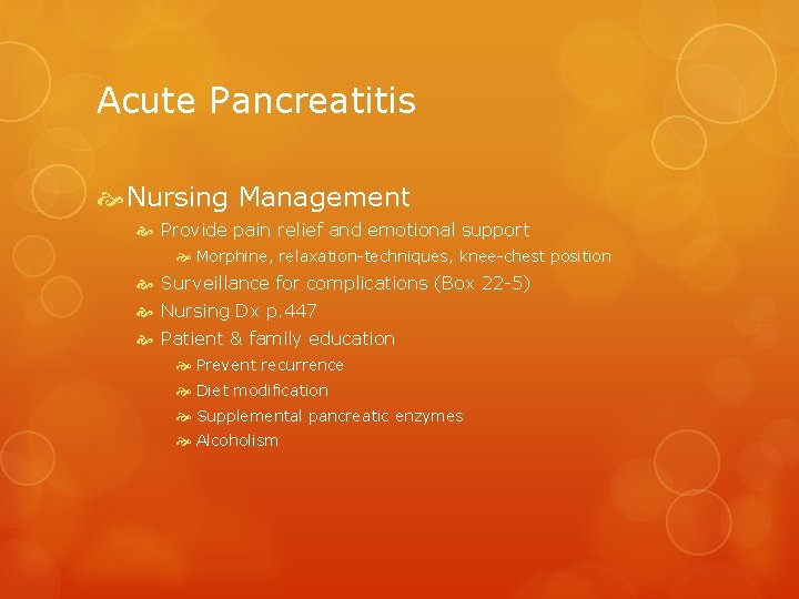 Acute Pancreatitis Nursing Management Provide pain relief and emotional support Morphine, relaxation-techniques, knee-chest position