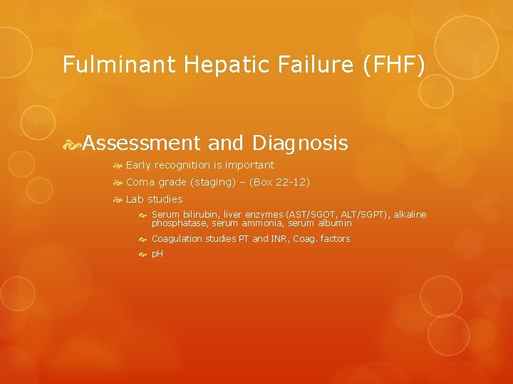 Fulminant Hepatic Failure (FHF) Assessment and Diagnosis Early recognition is important Coma grade (staging)