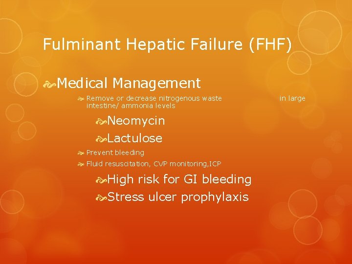 Fulminant Hepatic Failure (FHF) Medical Management Remove or decrease nitrogenous waste intestine/ ammonia levels