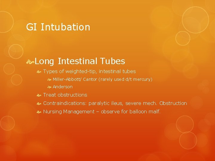 GI Intubation Long Intestinal Tubes Types of weighted-tip, intestinal tubes Miller-Abbott/ Cantor (rarely used