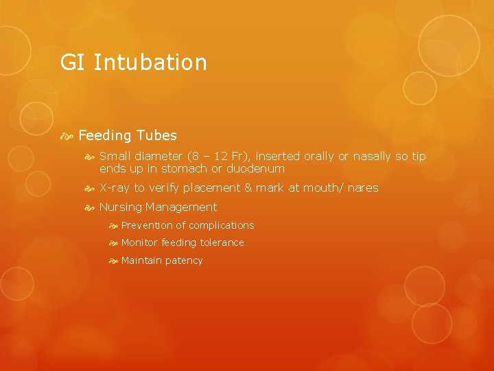 GI Intubation Feeding Tubes Small diameter (8 – 12 Fr), inserted orally or nasally