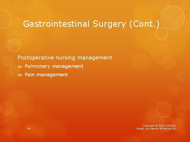 Gastrointestinal Surgery (Cont. ) Postoperative nursing management Pulmonary management Pain management 69 Copyright ©