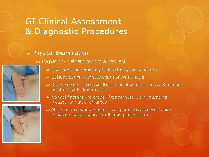 GI Clinical Assessment & Diagnostic Procedures Physical Examination Palpation- palpate tender areas last Most