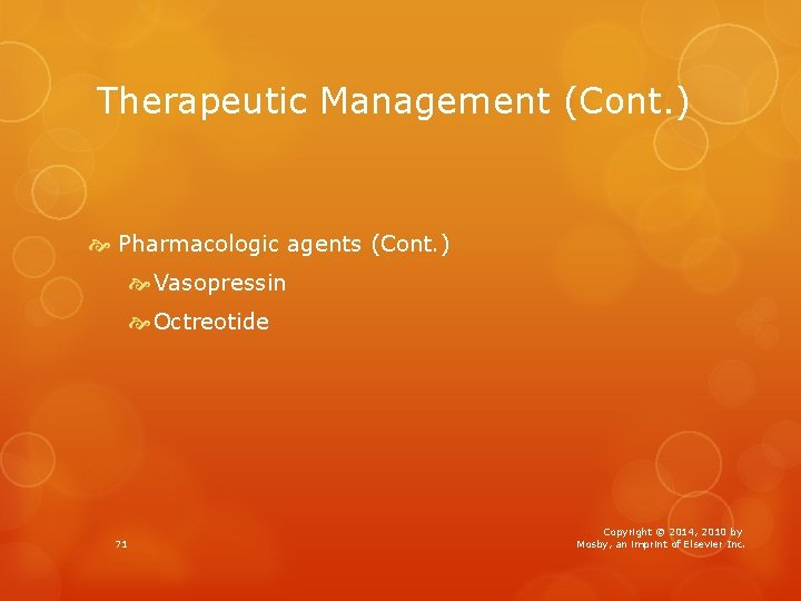 Therapeutic Management (Cont. ) Pharmacologic agents (Cont. ) Vasopressin Octreotide 71 Copyright © 2014,