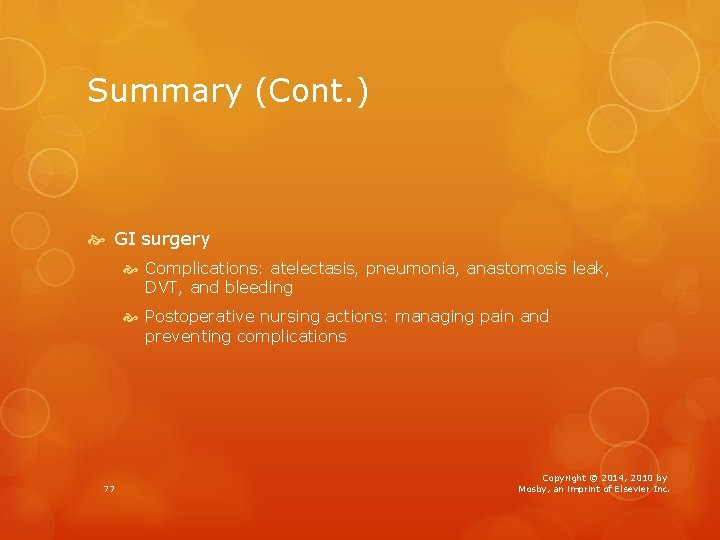 Summary (Cont. ) GI surgery Complications: atelectasis, pneumonia, anastomosis leak, DVT, and bleeding Postoperative