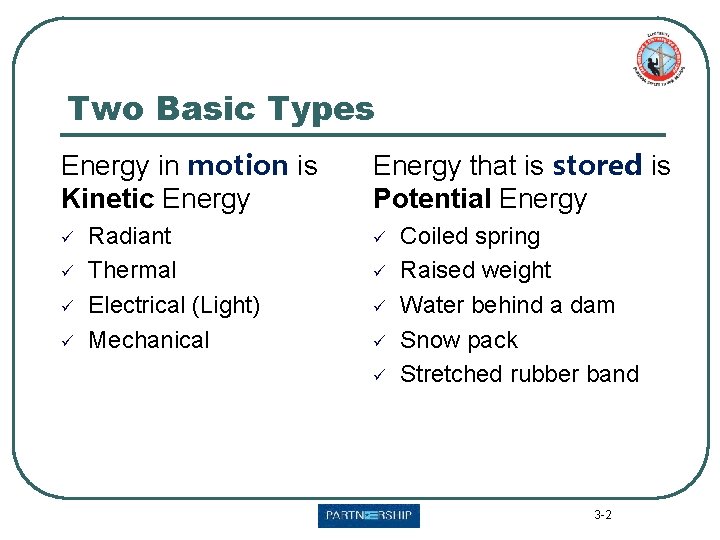 Two Basic Types Energy in motion is Kinetic Energy ü ü Radiant Thermal Electrical