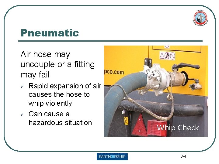 Pneumatic Air hose may uncouple or a fitting may fail ü ü Rapid expansion