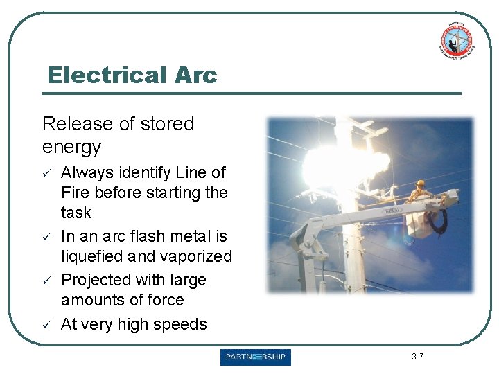 Electrical Arc Release of stored energy ü ü Always identify Line of Fire before