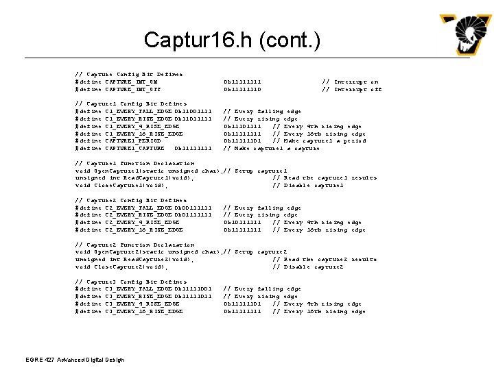 Captur 16. h (cont. ) // Capture Config Bit Defines #define CAPTURE_INT_ON #define CAPTURE_INT_OFF